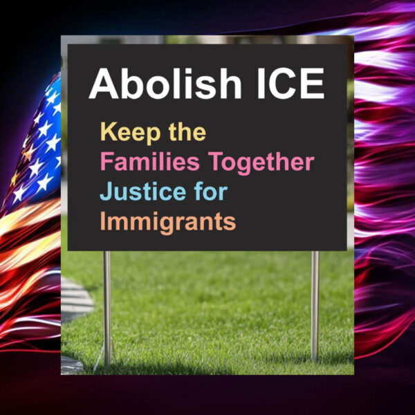 ABolish-ICE-Yard-Sign,-Keep-The-Families-Together-Sign-american