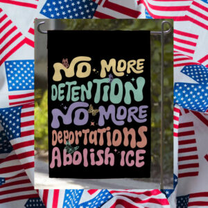 Abolish-ICE-Flag,-No-More-Detention-No-More-Deportation-Flags