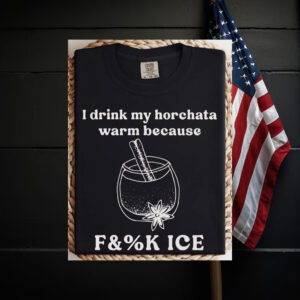 Abolish-ICE-Shirt,-Drink-My-Horchata-Warm-Because-Tee-american