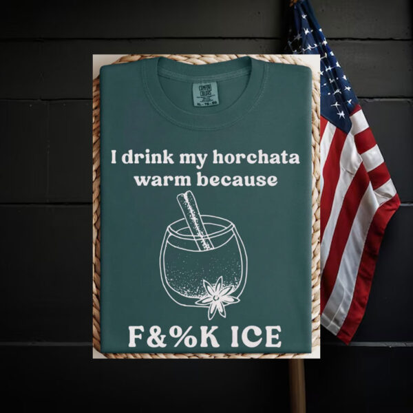Abolish-ICE-Shirt,-Drink-My-Horchata-Warm-Because-Tee-usa