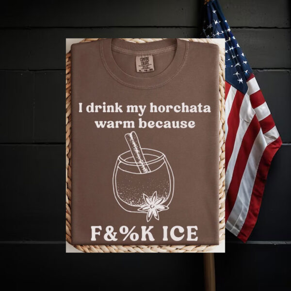 Abolish-ICE-Shirt,-Drink-My-Horchata-Warm-Because-Tees-usa