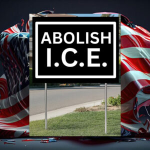 Abolish-ICE-Yard-Sign,-Immigrant-Sign,-Human-Rights-Activist-Sign