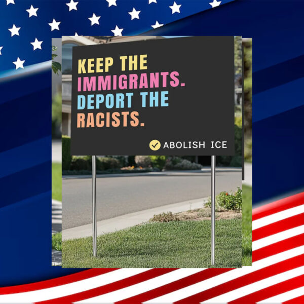 Abolish-ICE-Yard-Sign,-Keep-The-Immigrants-Deeport-the-Racists-Signs