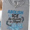 Abolish Ice T-Shirt, No Human Is illegal Shirts